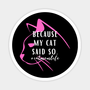 Because my cat said so Cat Mom Lady Woman Lover Gift Magnet